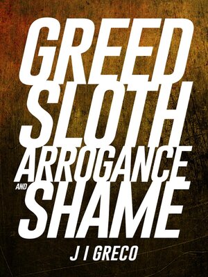 cover image of Greed Sloth Arrogance and Shame